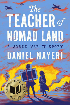 The Teacher of Nomad Land: A World War II Story - Daniel Nayeri