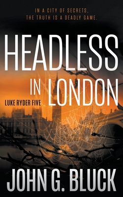 Headless In London: A Mystery Detective Thriller Series - John G. Bluck
