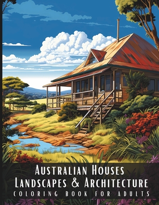 Coperta cărții 'Australian Houses Landscapes & Architecture Coloring Book for Adults: Beautiful Nature Landscapes Sceneries and Foreign'