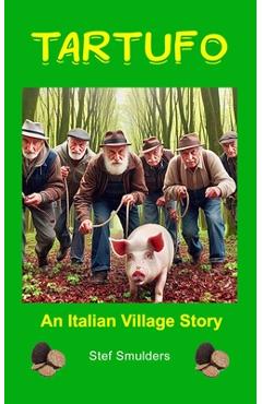 Poza produsului Tartufo: An Italian Village Story - Stef Smulders
