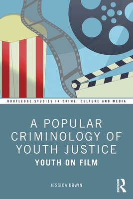 A Popular Criminology of Youth Justice: Youth on Film - Jessica Urwin