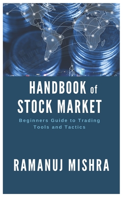 Coperta cărții 'Handbook of Stock Market: Beginners Guide to Trading Tools and Tactics - Ramanuj Mishra'