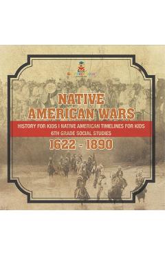 Coperta cărții 'Native American Wars 1622 - 1890 - History for Kids Native American Timelines for Kids 6th Grade Social Studies -'