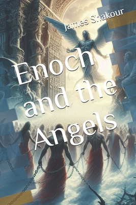 Enoch and the Angels - James Shakour