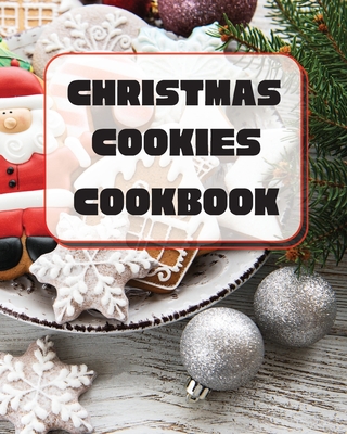 Christmas Cookies Cookbook: Unique Recipes to Bake for the Holidays - Sootie Charitys