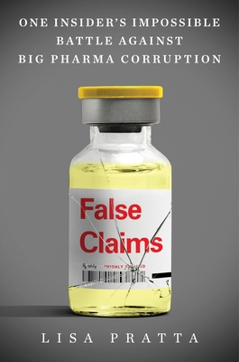 False Claims: One Insider's Impossible Battle Against Big Pharma Corruption - Lisa Pratta