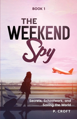 The Weekend Spy; Book 1 - P. Croft