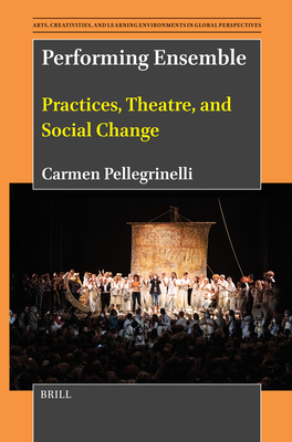 Performing Ensemble: Practices, Theatre, and Social Change - Carmen Pellegrinelli