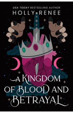 Coperta cărții 'A Kingdom of Blood and Betrayal - Holly Renee'