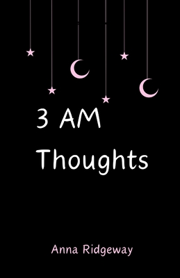3 AM Thoughts - Anna Ridgeway