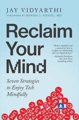 Reclaim Your Mind: Seven Strategies to Enjoy Tech Mindfully - Jay Vidyarthi