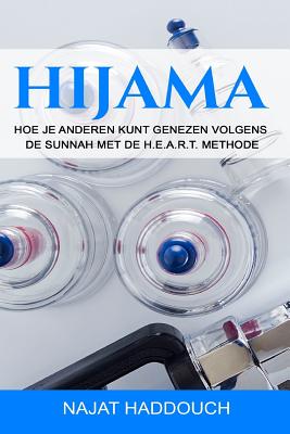 Hijama: Hoe je anderen kunt genezen volgens de Sunnah met de H.E.A.R.T. methode -