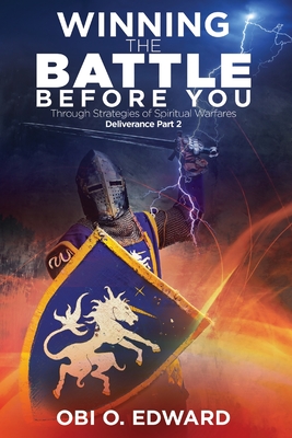 Winning the Battle Before You: Through Strategies of Spiritual Warfares - Obi O. Edward