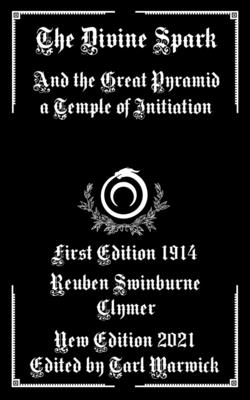 The Divine Spark: And the Great Pyramid a Temple of Initiation - Tarl Warwick