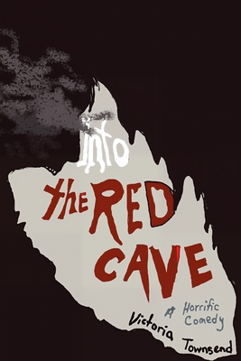 Into the Red Cave, A Horrific Comedy - Victoria Townsend
