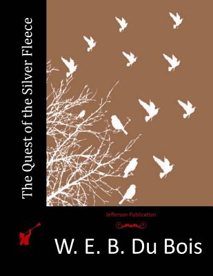The Quest of the Silver Fleece - W. E. B. Du Bois