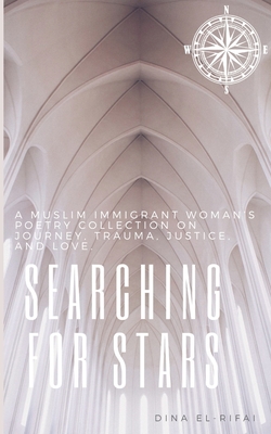 Searching for Stars: A Muslim Immigrant Woman's Poetry Collection On Journey, Trauma, Justice, and Love - Dina El-rifai