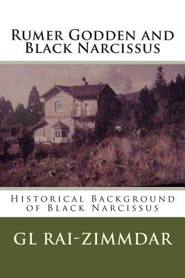 Rumer Godden and Black Narcissus: Historical Background of Black Narcissus - Gl Rai-zimmdar