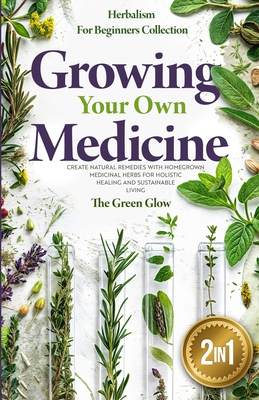 Growing Your Own Medicine - The Green Glow