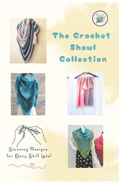 Poza produsului The Crochet Shawl Collection: Stunning Designs for Every Skill Level: Step to Step Guide to Crochet Shawls Patterns - Herbert Hughes