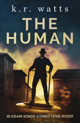 The Human: An ADAM KINDE Alternate Future Mystery - K. R. Watts