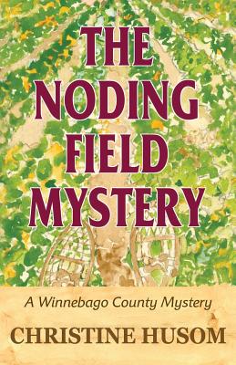 The Noding Field Mystery: A Winnebago County Mystery - Christine A. Husom