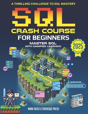 SQL Crash Course for Beginners: A Thrilling Challenge to SQL Mastery - Cyberedge Press