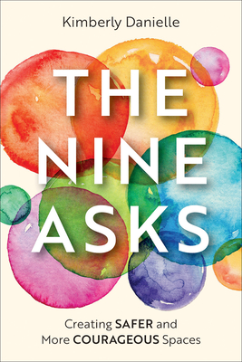 The Nine Asks: Creating Safer and More Courageous Spaces - Kimberly Danielle