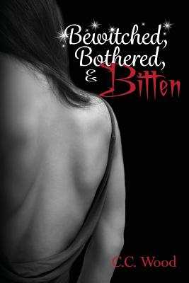 Bewitched, Bothered, and Bitten - C. C. Wood