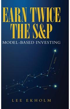 Coperta cărții 'Earn Twice the S&P: Model-based Investing - Lee Ekholm'
