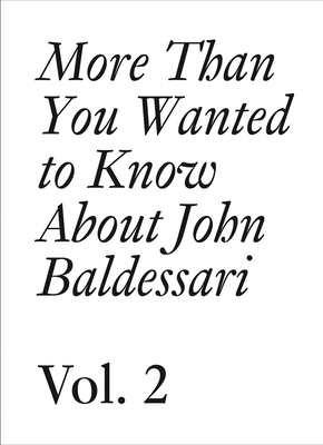 More Than You Wanted to Know about John Baldessari: Volume II - John Baldessari
