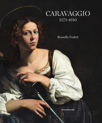 Caravaggio: 1571 - 1610 - Rossella Vodret