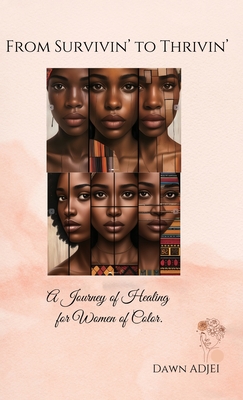 From Survivin' to Thrivin', A Journey of Healing for Women of Color - Dawn Adjei
