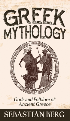Greek Mythology: Gods and Folklore of Ancient Greece - 