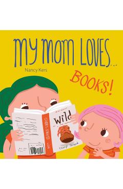 My Mom Loves... Books! - Nancy Kers