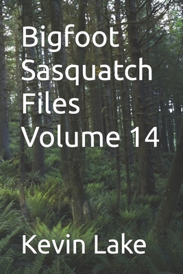 Bigfoot Sasquatch Files Volume 14 - Kevin Lake