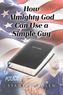 How Almighty God Can Use a Simple Guy - Stanley Ridlen