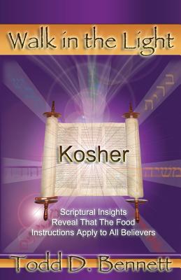 Kosher: Scriptural Insights Reveal That The Food Instructions Apply To All Believers - Todd D. Bennett