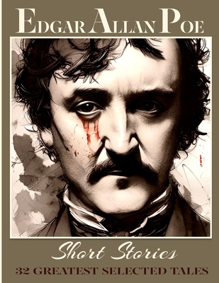 Edgar Allan Poe Short Stories: 32 Greatest Selected Tales - Edgar Allan Poe