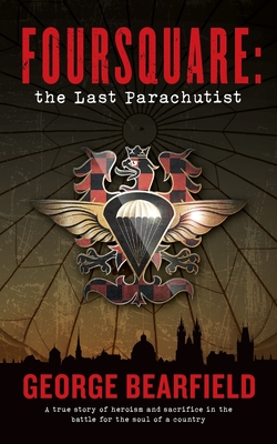 Foursquare: The Last Parachutist - George Bearfield