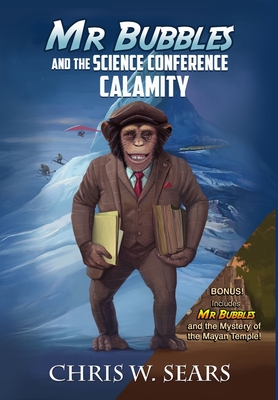 Mr Bubbles and the Science Conference Calamity - Chris W. Sears