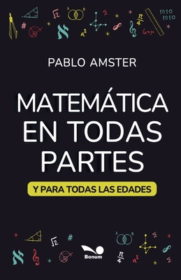 Matemática en todas partes: y para todas las edades - Pablo Amster