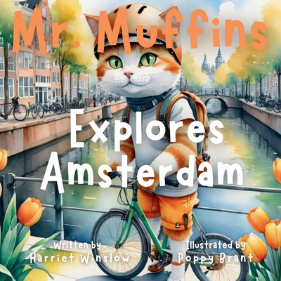Mr. Muffins Explores Amsterdam: A Rhyming Picture Book for Kids 6-8 - Join an Inquisitive Cat on a Green Living Quest! 5-Minute Story for Bedtime + Re - Harriet Winslow