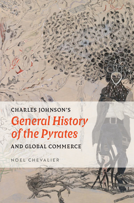 Charles Johnson's General History of the Pyrates and Global Commerce - Noel Chevalier