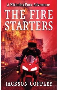 Coperta cărții 'The Fire Starters: A Nicholas Foxe Adventure - Jackson Coppley'