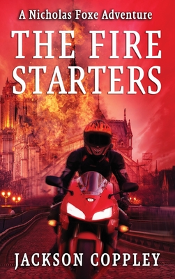 The Fire Starters: A Nicholas Foxe Adventure - Jackson Coppley