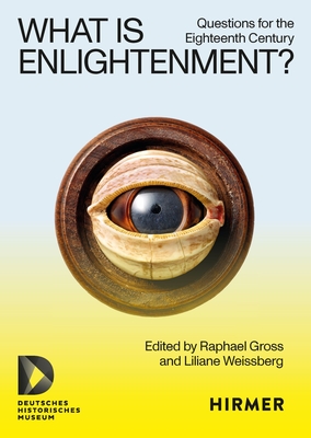 What Is Enlightenment?: Questions for the Eighteenth Century - Raphael Gross