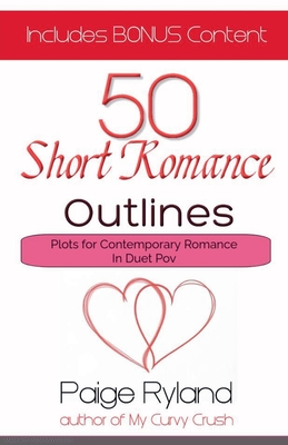 50 Short Romance Outlines Plots for Contemporary Romance In Duet Pov - Paige Ryland