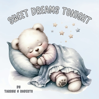 Sweet Dreams Tonight: A Bedtime Nursery Rhyme Picture Book for Babies and Toddlers - Tarryn C. Roberts