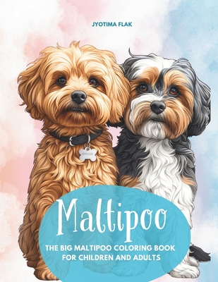 Maltipoo - The Big Maltipoo Coloring Book For Children And Adults: 50 loving Maltipoo pictures to relax and recharge your batteries, coloring fun for - Jyotima Flak
